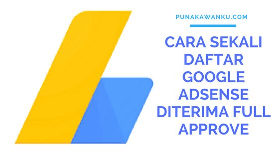 Cara sekali daftar google adsense diterima full approve