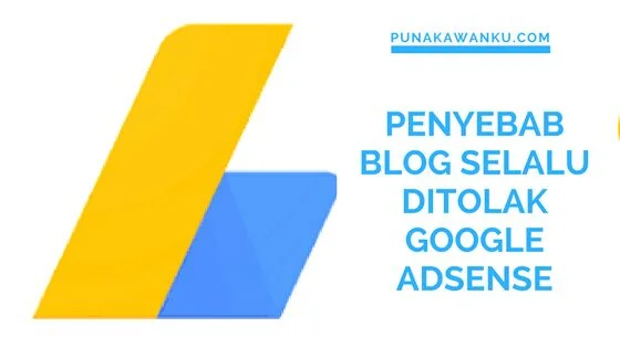 penyebab blog selalu ditolak google adsense
