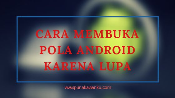 Cara Membuka Pola Android Karena Lupa