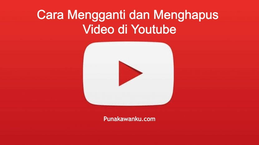 Cara Mengganti dan Menghapus Video di Youtube