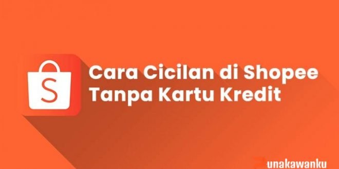 Cara Kredit Shopee Cicilan Belanja Online Tanpa Kartu Kredit