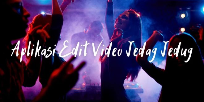Aplikasi Edit Video Jedag Jedug