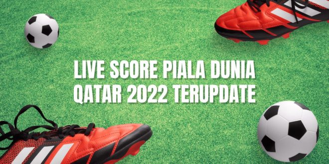 Live Score Piala Dunia Qatar 2022